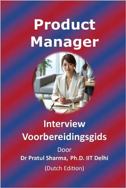 Product Manager Interview Voorbereidingsgids: Dutch Edition by Sharma, Pratul
