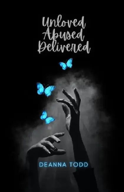 Unloved Abused Delivered by Deanna Todd