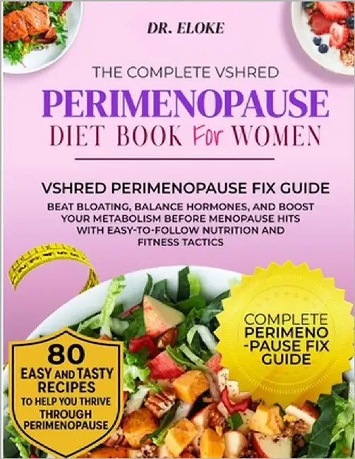 The Complete Vshred Perimenopause Diet Book for Women: Beat Bloating, Balance Hormones, and Boost Your Metabolism Before Menopause Hits, With Easy-to- by Eloke