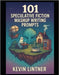 101 Speculative Fiction Mashup Writing Prompts: A multiverse of inspiration for writers who love genre chaos by Lintner, Kevin