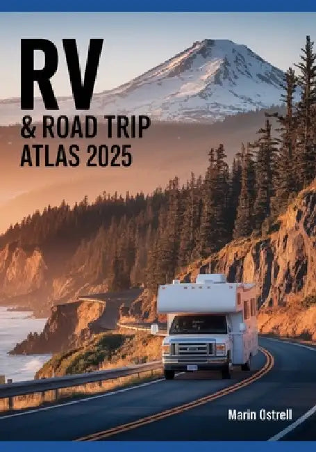 RV & Road Trip Atlas 2025: Scenic Routes, Campgrounds & National Parks Across North America for Van Life, Campers & Adventure Travelers by Marin Ostrell