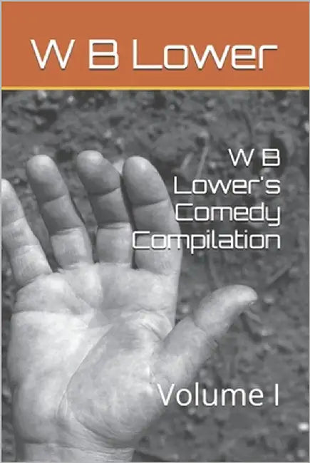 W B Lower's Comedy Compilation: Volume I by Lower, W. B.