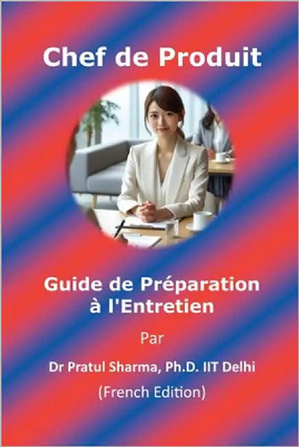 Guide de préparation aux entretiens pour Chef de Produit: French Edition by Sharma, Pratul