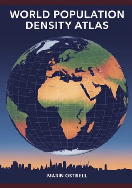 World Population Density Atlas 2025: Mapping Human Concentration, Growth & Urbanization Trends by Marin Ostrell