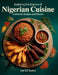 Exploring the Essence of Nigerian Cuisine: Authentic Recipes and Flavors - Joel ZD Boston by Joel Zd Boston