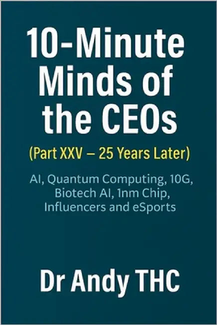 10-Minute Minds of the CEOs (Part XXV-25 Years Later): Ai, Quantum Computing, 10G, Biotech Ai, 1nm Chip, Influencers and eSports by Thc, Andy