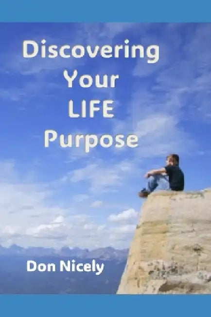 Discovering Your Life Purpose by Don Nicely