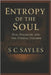 Entropy of the Soul: Evil, Disorder, and the Eternal Triumph by Sayles, S. C.