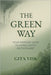 The Green Way: Your Everyday Guide to Living Lightly on the Planet by Gita Visk
