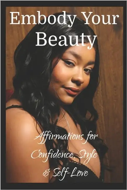Embody Your Beauty: Affirmations for Confidence, Style & Self-Love by Peters, Teyanah