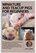 Miniature and Teacup Pigs for Beginners: The Complete Care and Pet Guide to Mini Pigs, Choosing, Lifespan, Housing, Feeding, Health, Training, Groomin by Axtell, Joel J.