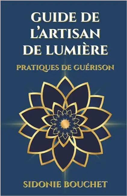 Guide de L'Artisan de Lumière: Pratiques de guérison by Bouchet, Sidonie