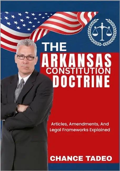 The Arkansas Constitution Doctrine: Articles, Amendments, And Legal Frameworks Explained by Tadeo, Chance