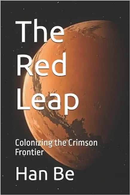 The Red Leap: Colonizing the Crimson Frontier by Be, Han