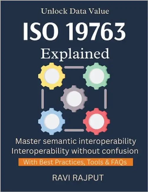 ISO 19763 Explained: Master Semantic Interoperability Now ISO 19763 Step by Step Interoperability Without Barriers Build Trusted Data Systems ISO for by Rajput, Ravi