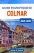 Guide touristique de Colmar 2025-2026: Explorez l'Alsace à travers ses canaux animés, ses maisons à colombages et ses délices culinaires by Julian R. Sowell