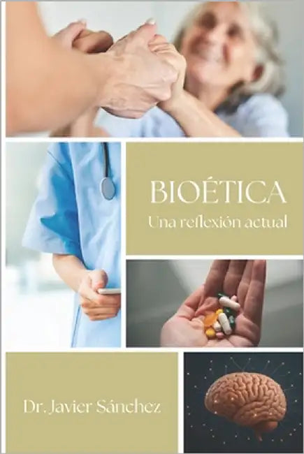 Bioética: Una reflexión actual by Sánchez Espinoza, Javier