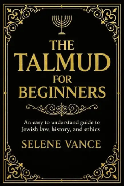 The Talmud for beginners: An Easy to understand Guide to Jewish Law ...