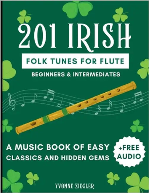 201 Irish Folk Tunes for Flute: A Music Book of Easy Classics and Hidden Gems + Free Audio (Beginners & Intermediates) by Ziegler, Yvonne