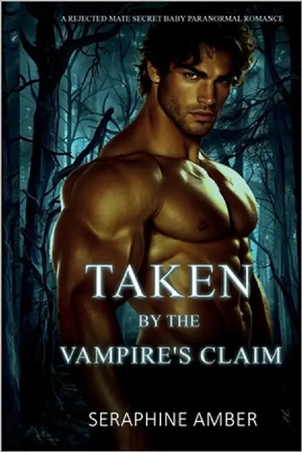 Taken by the Vampire's Claim: A Rejected Mate Secret Baby Paranormal Romance by Amber, Seraphine