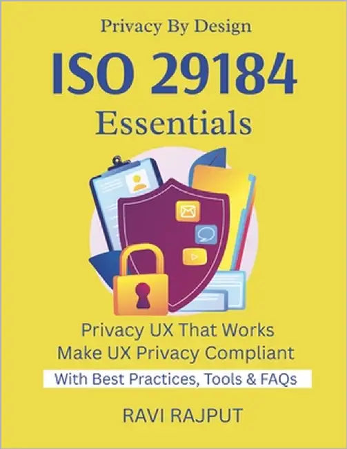 ISO 29184 Essentials: Simplify Online Privacy Notices Master Consent Experiences ISO 29184 Made Easy Build Privacy UX Fast Trust Through Transparency by Rajput, Ravi