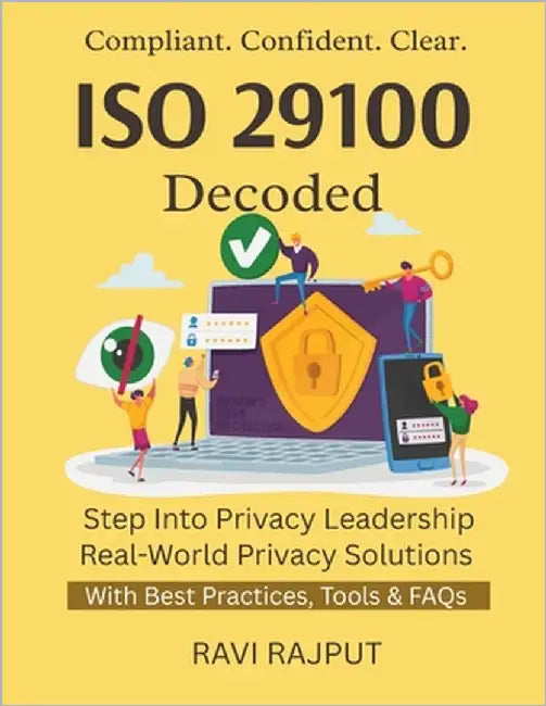 ISO 29100 Decoded: Master ISO Privacy Framework Audit Logs For Compliance Privacy Governance Simplified ISO Privacy Made Easy ISO Controls & Tactics by Rajput, Ravi
