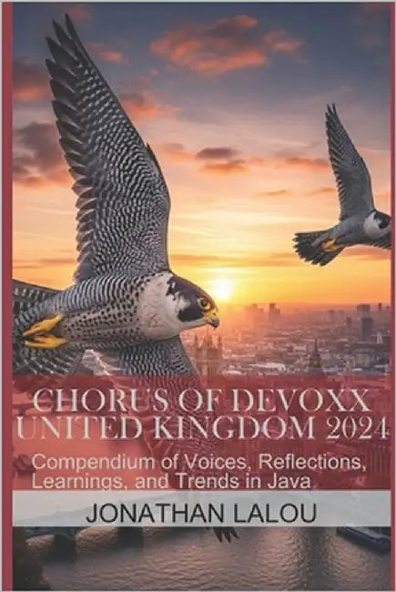 Chorus of Devoxx - United Kingdom 2024: Compendium of Voices, Reflections, Learnings, and Trends in Java by Lalou, Jonathan