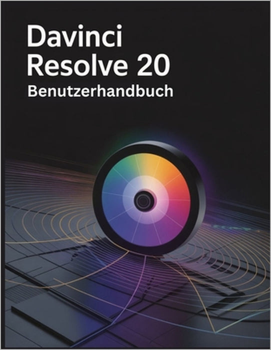 DaVinci Resolve 20 Benutzerhandbuch: Ein umfassendes und detailliertes Handbuch für Fotografen und Kreative für Anfänger und Fortgeschrittene, Tipps z by Zoey Fortnite