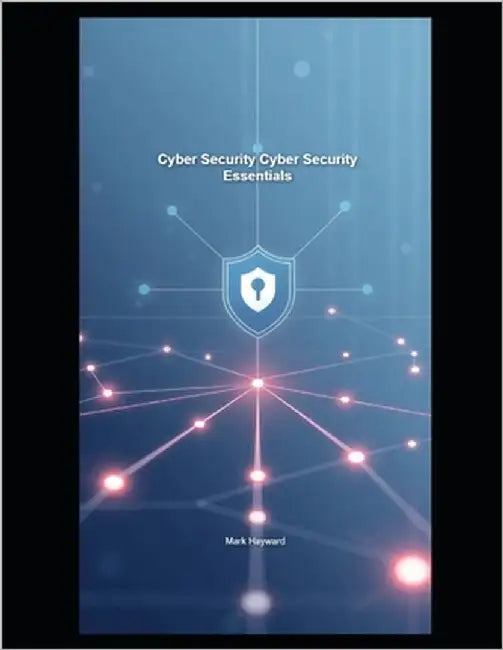 Cyber Security Cyber Security Essentials by Hayward, Mark