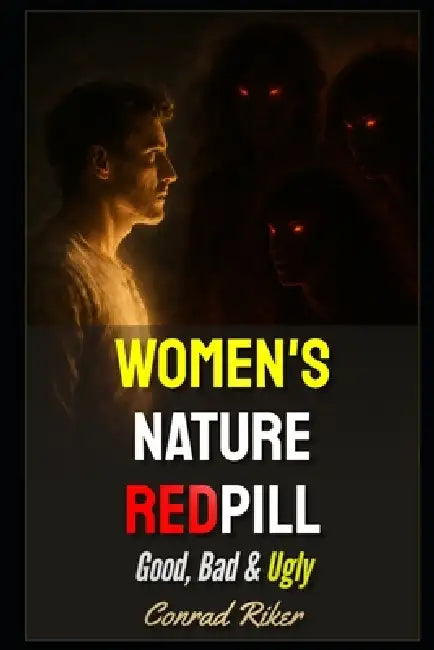 Women's Nature Redpill: Good, Bad & Ugly by Conrad Riker