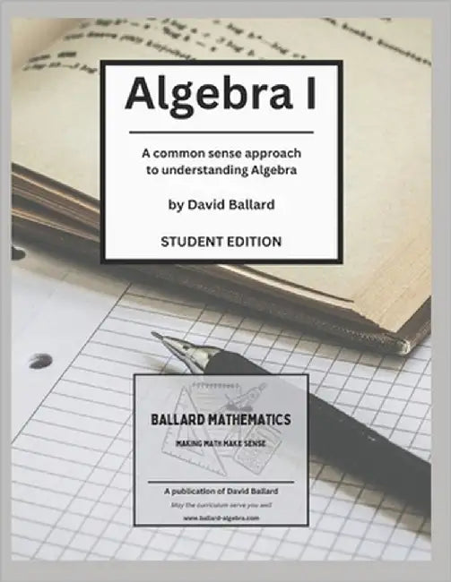 Algebra I - Student Edition: A common-sense approach to understanding Algebra by Ballard Tx, David Gene