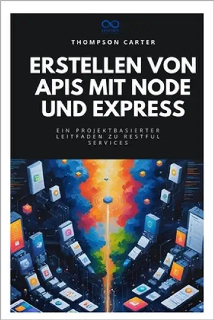 Erstellen von APIs mit Node und Express: Ein projektbasierter Leitfaden zu RESTful Services by Carter, Thompson