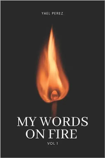 My Words On Fire: Vol 1 by Perez, Yael