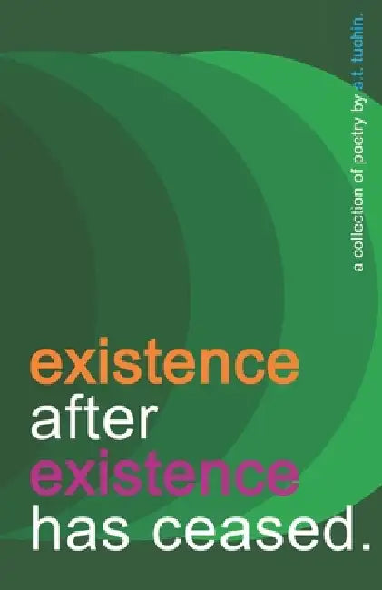existence after existence has ceased.: a collection of poetry. by S. T. Tuchin