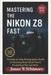 "Mastering the Nikon Z8 Fast": The Step-by-Step Photographer's Guide for Stunning Shots, Quick Fixes & Pro Settings That Just Work by James B. Whitmore