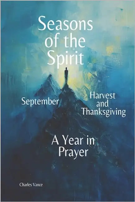 Seasons of the Spirit: September - Harvest and Thanksgiving: A Year in Prayer by Vance, Charles