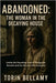 Abandoned: The Woman In The Decaying House: Inside the Haunting Case of Margarida Bonetti and the Woman She Enslaved by Bellamy, Torin