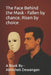 The Face Behind the Mask - Fallen by chance, Risen by choice by Abhishek Dewangan
