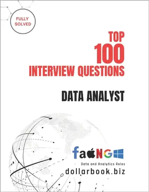 Top 100 Data Analyst Interview questions: Fully Solved: Stand Out with Practical, Data-Driven Interview Answers by Biz, Dollarbook