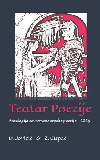 Teatar Poezije: Antologija savremene srpske poezije - 2025 by Zdravko Cupac, Radmila Sehic, Slavoljub Radivojevic
