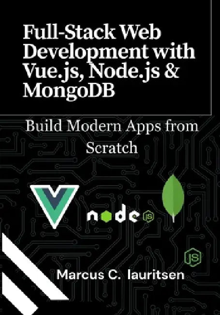 Full-Stack Web Development with Vue.js, Node.js & MongoDB: Build Modern Apps from Scratch by Marcus C. Lauritsen
