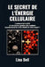 Le secret de l'énergie cellulaire: Comment la CoQ₁₀ et une bonne gestion des oxalates transforment-ils votre vitalité et votre esprit? by Lina Bell