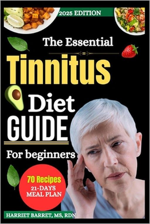 The Essential Tinnitus Diet Guide for Beginners: Simple, Science-Backed Nutrition Strategies to Help Calm the Ringing, Improve Ear Health, and Regain by Rdn Harriet Barret 