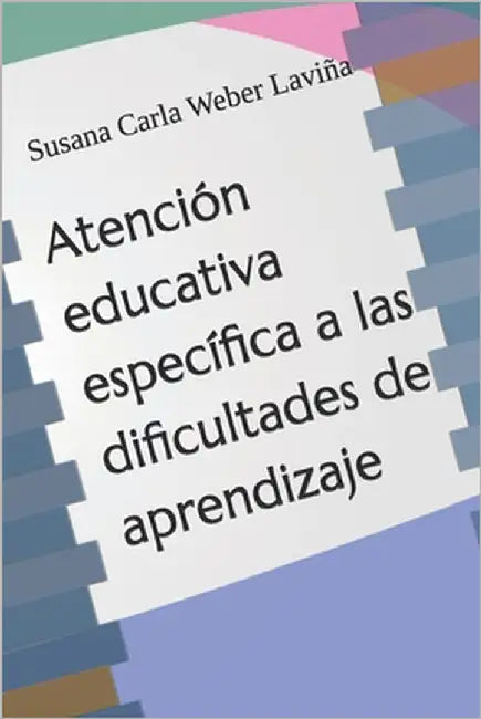 Atención educativa específica a las dificultades de aprendizaje by Weber Laviña, Susana Carla