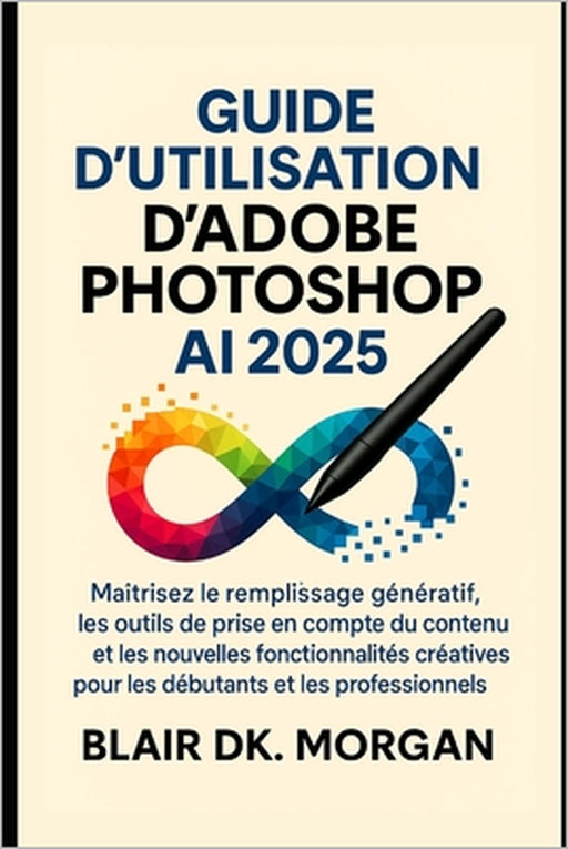 Guide d'utilisation d'Adobe Photoshop AI 2025 by Blair Dk Morgan