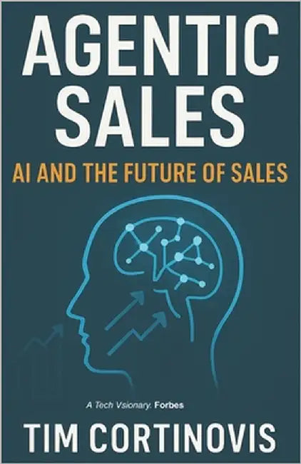 Agentic Sales: Stop Chasing Cold Leads and Let AI Agents Generate, Qualify, and Convert Your B2B Sales Pipeline 24/7 by Cortinovis, Tim