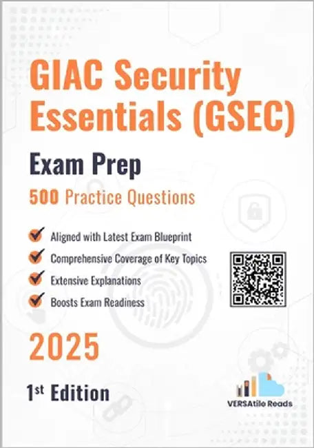 GIAC Security Essentials (GSEC) 500 Practice Questions: 1st Edition - 2025 by Reads, Versatile