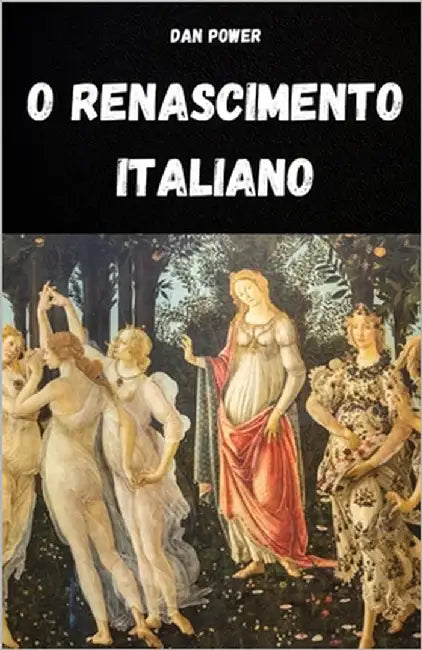 O Renascimento Italiano: Cultura, Sociedade, Arte, Política E Geopolítica No Renascimento Italiano by Power, Dan