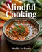 Mindful Cooking: Wholesome Recipes for a Healthy Lifestyle on a Budget - Maddie XN Rosser by Maddie Xn Rosser