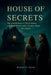 House of Secrets: The Untold Story of Three Sisters, a Sadistic Parent, and a Family's Fight for Justice by Wesley P. Velez